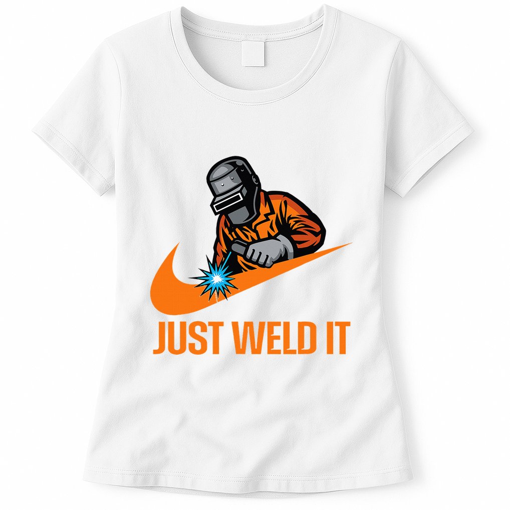 Just Weld It Welder Lover Welder Tradesperson Job Lover Womens T-Shirt