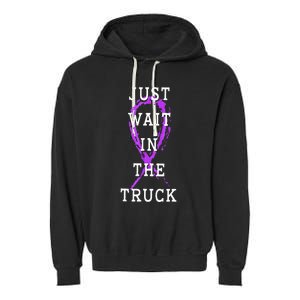 Just Wait In The Truck Domestic Violence Purple Ribbon Garment-Dyed Fleece Hoodie