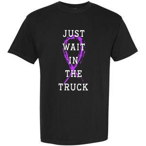 Just Wait In The Truck Domestic Violence Purple Ribbon Garment-Dyed Heavyweight T-Shirt