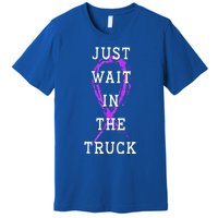 Just Wait In The Truck Domestic Violence Purple Ribbon Premium T-Shirt