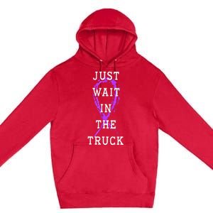 Just Wait In The Truck Domestic Violence Purple Ribbon Premium Pullover Hoodie