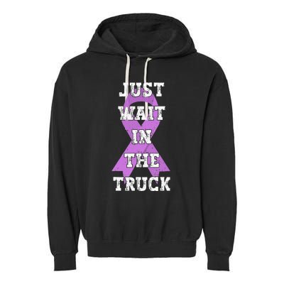 Just Wait In The Truck Domestic Violence Awareness Ribbon Garment-Dyed Fleece Hoodie