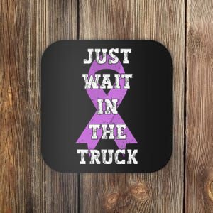 Just Wait In The Truck Domestic Violence Awareness Ribbon Coaster