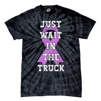 Just Wait In The Truck Domestic Violence Awareness Ribbon Tie-Dye T-Shirt