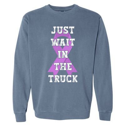 Just Wait In The Truck Domestic Violence Awareness Ribbon Garment-Dyed Sweatshirt