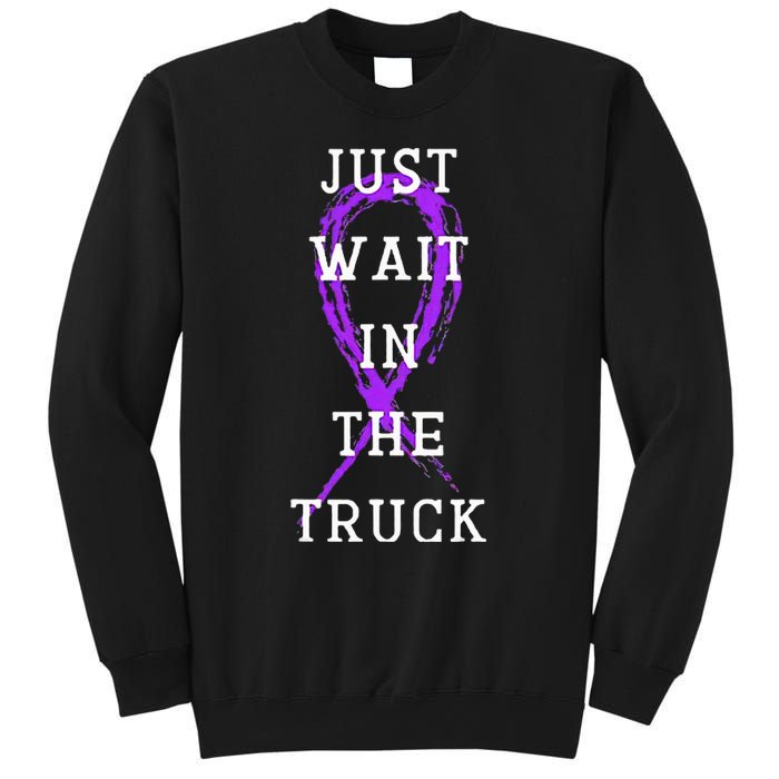 Just Wait In The Truck Sweatshirt