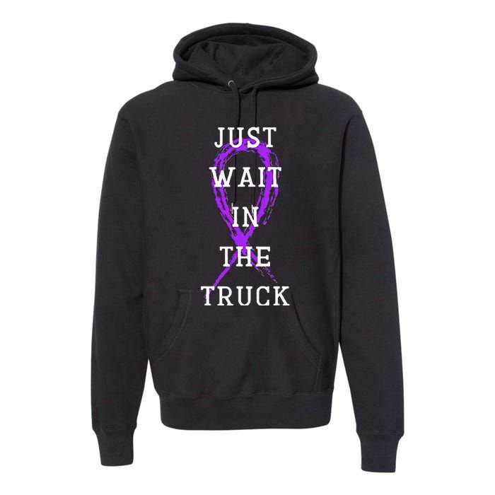 Just Wait In The Truck Premium Hoodie