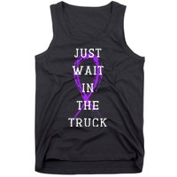 Just Wait In The Truck Tank Top