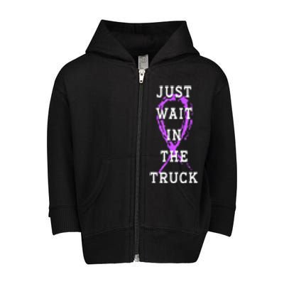 Just Wait In The Truck Purple Ribbon Cancer Awareness Day Toddler Zip Fleece Hoodie