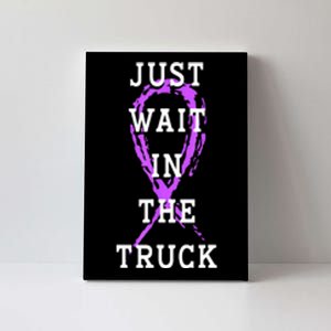 Just Wait In The Truck Purple Ribbon Cancer Awareness Day Canvas