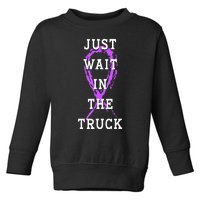 Just Wait In The Truck Purple Ribbon Cancer Awareness Day Toddler Sweatshirt