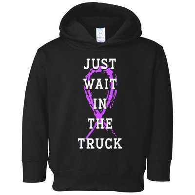 Just Wait In The Truck Purple Ribbon Cancer Awareness Day Toddler Hoodie