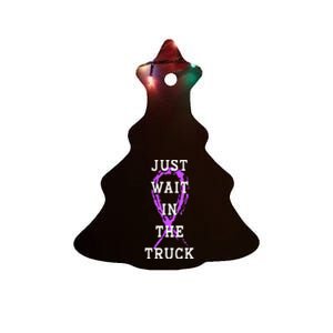 Just Wait In The Truck Purple Ribbon Cancer Awareness Day Ceramic Tree Ornament