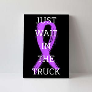 Just Wait In The Truck Ribbon Funny Canvas