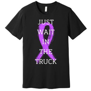 Just Wait In The Truck Ribbon Funny Premium T-Shirt