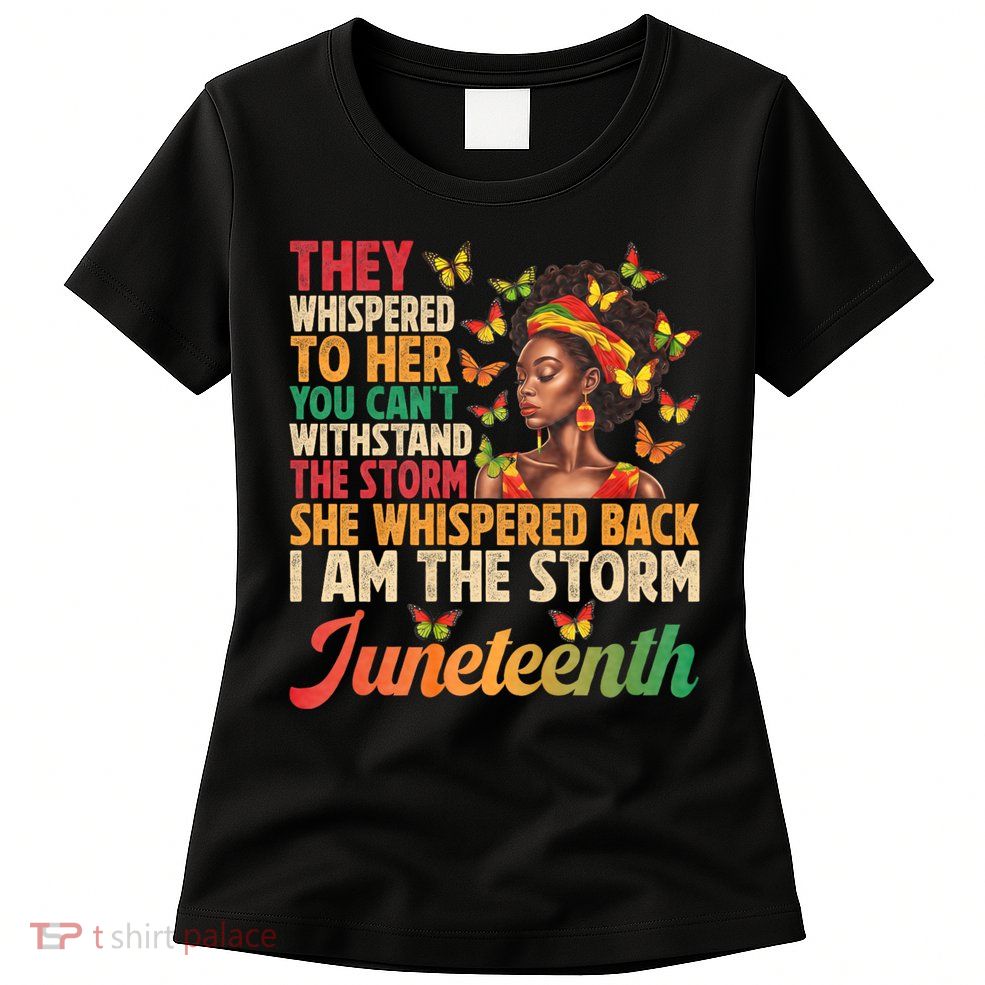 Juneteenth Women I Am The Storm Black Freedom 1865 Womens T-Shirt