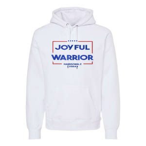 Joyful Warrior Kamala Harris Tim Walz Harris 2024 Premium Hoodie