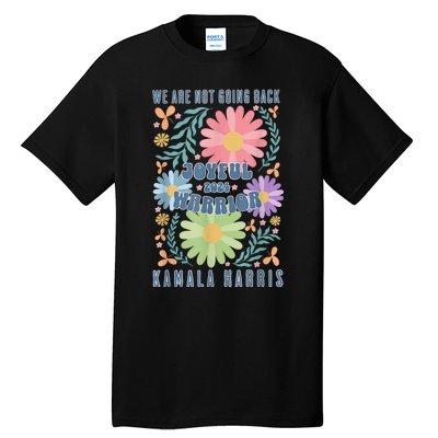 Joyful Warrior Kamala Harris Waltz 2024 WeRe Not Going Back Tall T-Shirt