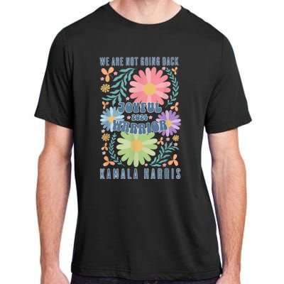 Joyful Warrior Kamala Harris Waltz 2024 WeRe Not Going Back Adult ChromaSoft Performance T-Shirt