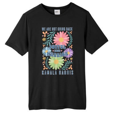 Joyful Warrior Kamala Harris Waltz 2024 WeRe Not Going Back Tall Fusion ChromaSoft Performance T-Shirt