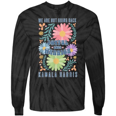 Joyful Warrior Kamala Harris Waltz 2024 WeRe Not Going Back Tie-Dye Long Sleeve Shirt