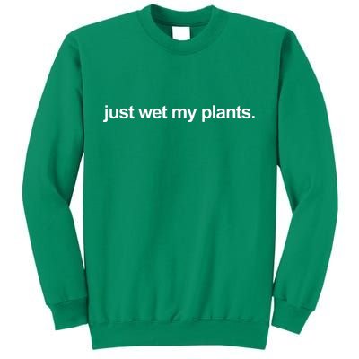 Just Wet My Pants Funny Gardening Sweatshirt