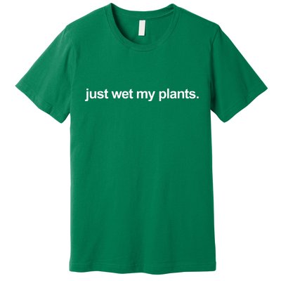 Just Wet My Pants Funny Gardening Premium T-Shirt