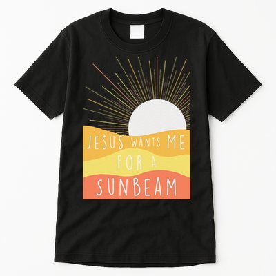 Jesus Wants Me For A Sunbeam Tall T-Shirt