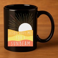 Jesus Wants Me For A Sunbeam 11oz C Handle Ceramic Mug