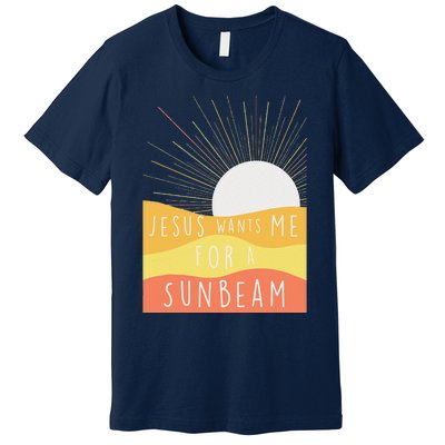 Jesus Wants Me For A Sunbeam Premium T-Shirt