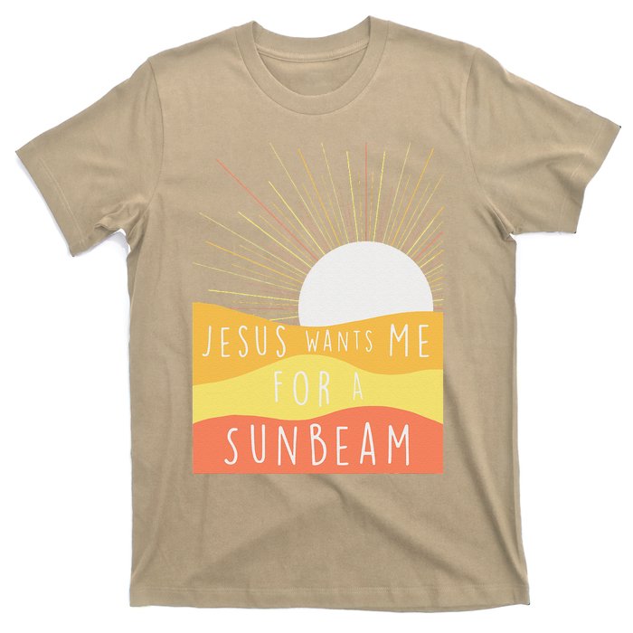 Jesus Wants Me For A Sunbeam T-Shirt