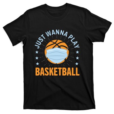 Just Wanna Play Basketball Gift Funny Sport T-Shirt