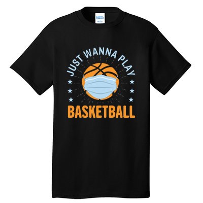 Just Wanna Play Basketball Gift Funny Sport Tall T-Shirt