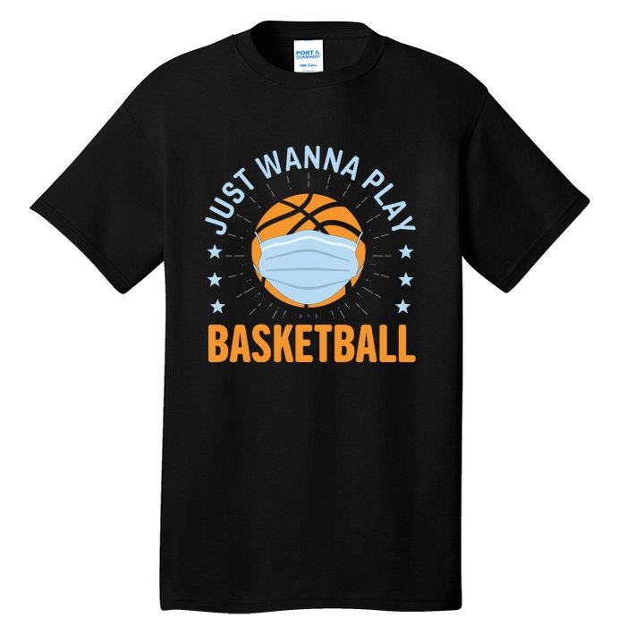 Just Wanna Play Basketball Gift Funny Sport Tall T-Shirt