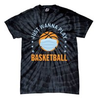 Just Wanna Play Basketball Gift Funny Sport Tie-Dye T-Shirt