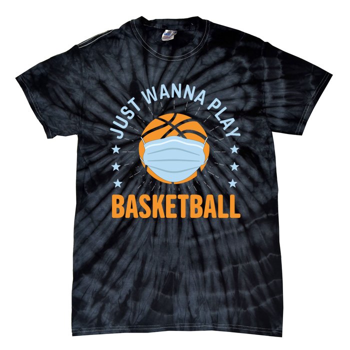 Just Wanna Play Basketball Gift Funny Sport Tie-Dye T-Shirt