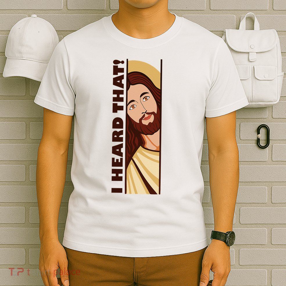 Jesus Watching Peeking I Heard That Funny Christian Meme T-Shirt