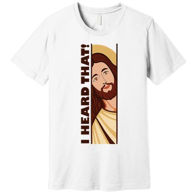 Jesus Watching Peeking I Heard That Funny Christian Meme Premium T-Shirt