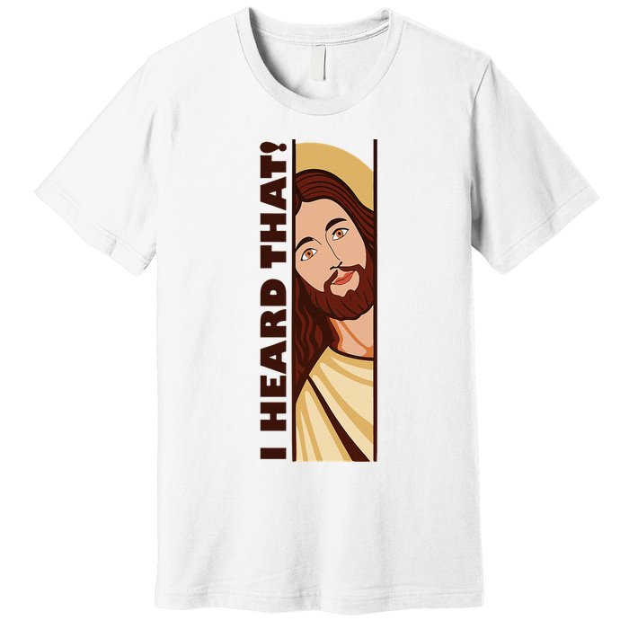 Jesus Watching Peeking I Heard That Funny Christian Meme Premium T-Shirt