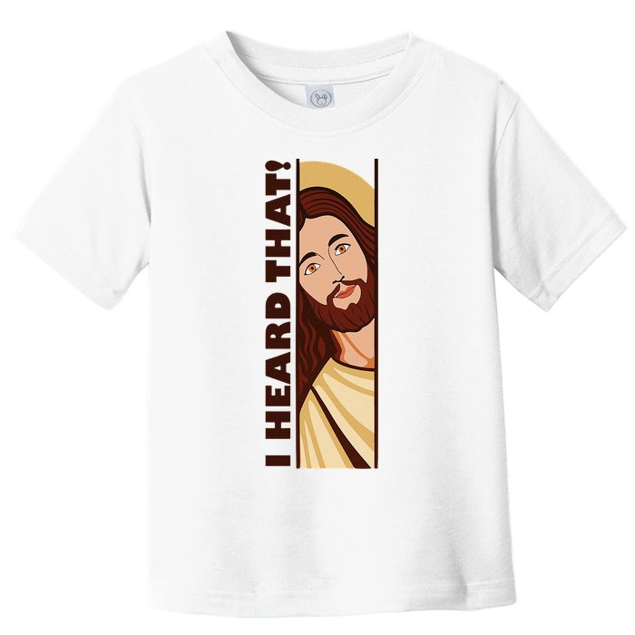 Jesus Watching Peeking I Heard That Funny Christian Meme Toddler T-Shirt