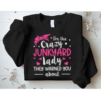 Junkyard Worker Quote For A Junkyard Lady Sweatshirt