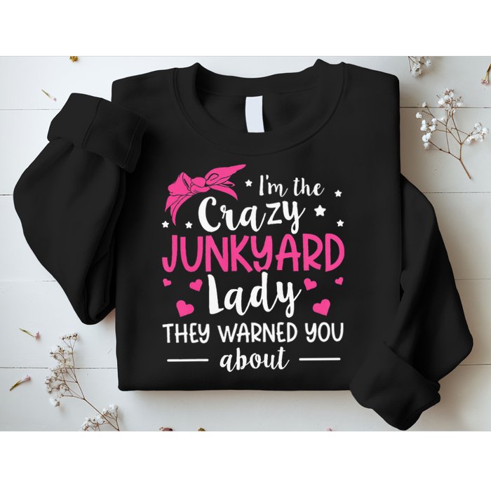 Junkyard Worker Quote For A Junkyard Lady Sweatshirt