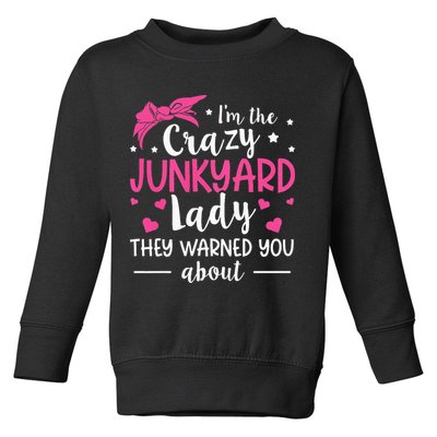 Junkyard Worker Quote For A Junkyard Lady Toddler Sweatshirt