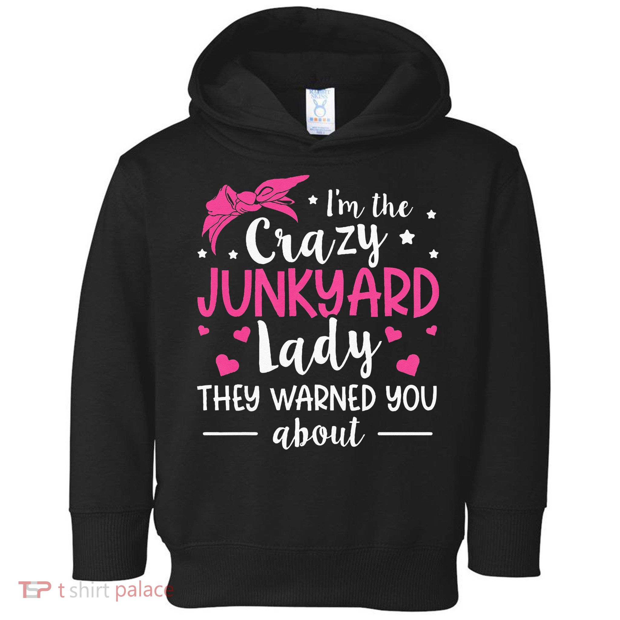 Junkyard Worker Quote For A Junkyard Lady Toddler Hoodie