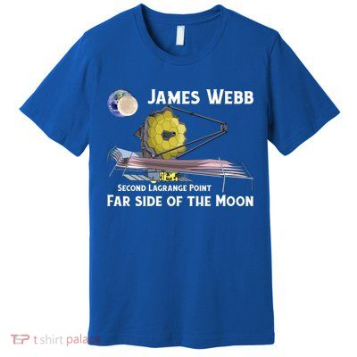 James Webb Space Telescope Moon Earth Second Lagrange Point Gift Premium T-Shirt