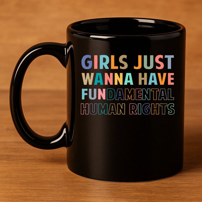 Just Want To Have Fundamental Human Rights Feminist 11oz C Handle Ceramic Mug