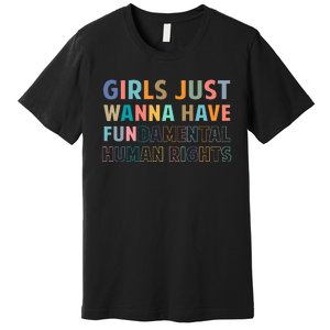 Just Want To Have Fundamental Human Rights Feminist Premium T-Shirt