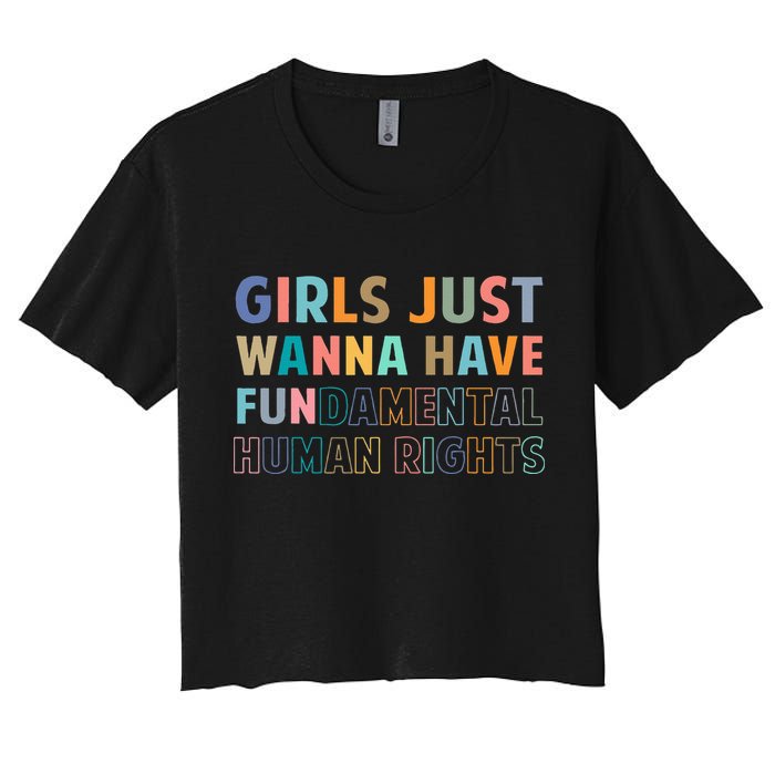 Just Want To Have Fundamental Human Rights Feminist Women's Crop Top Tee