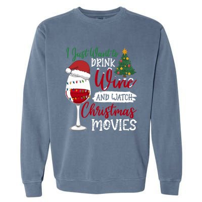 Just Want To Wine And Watch Christmas Movies Funny Gift Garment-Dyed Sweatshirt