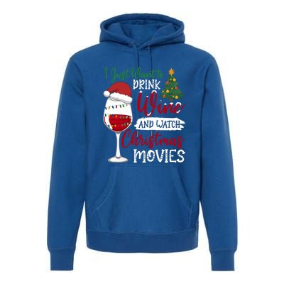 Just Want To Wine And Watch Christmas Movies Funny Gift Premium Hoodie